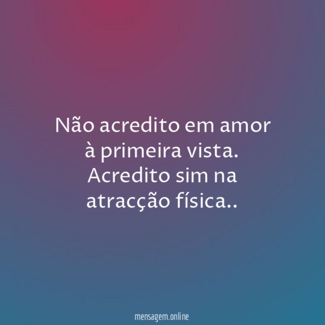 Não acredito em amor à primeira vista