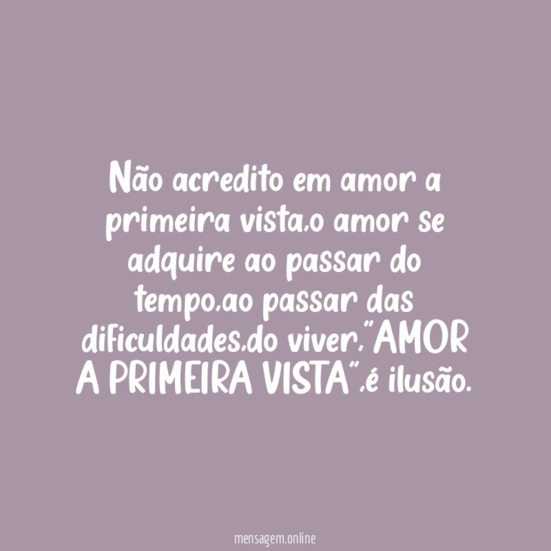 Não acredito em amor a primeira vista