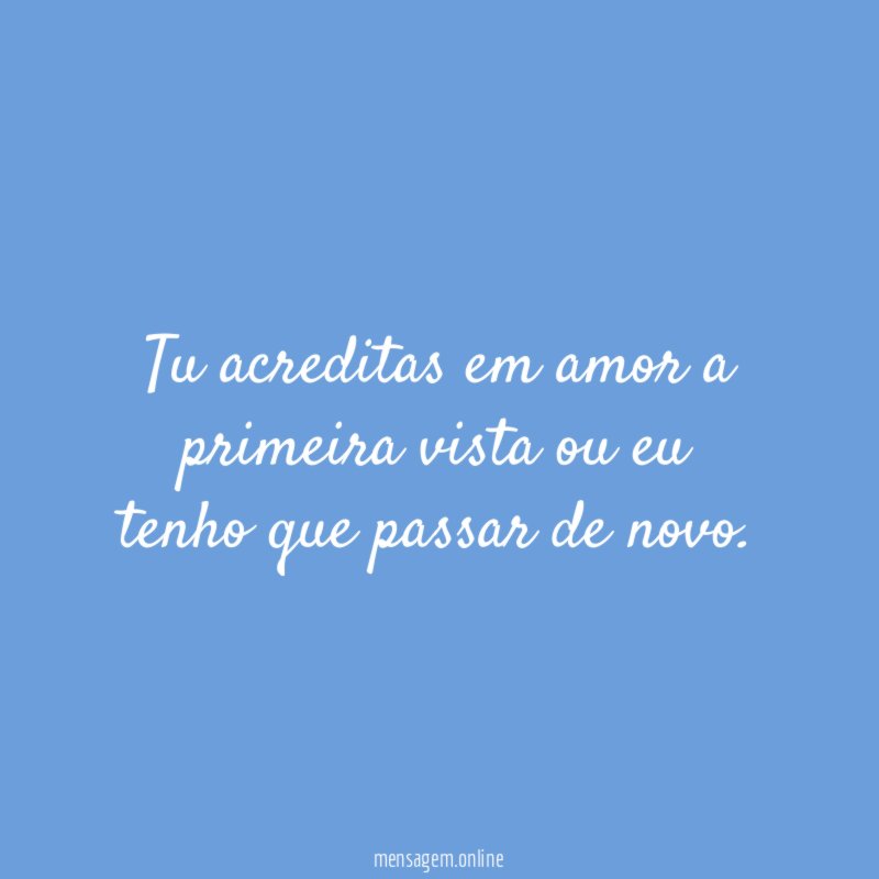 Tu acreditas em amor a primeira vista ou
