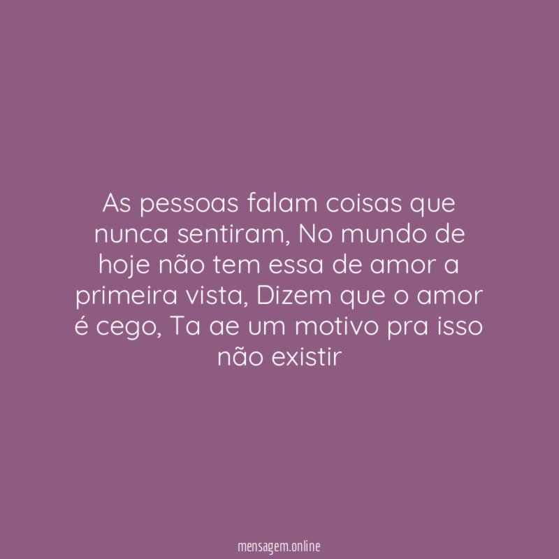 As pessoas falam coisas que nunca sentiram