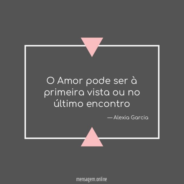 O Amor pode ser à primeira vista ou no último encontro