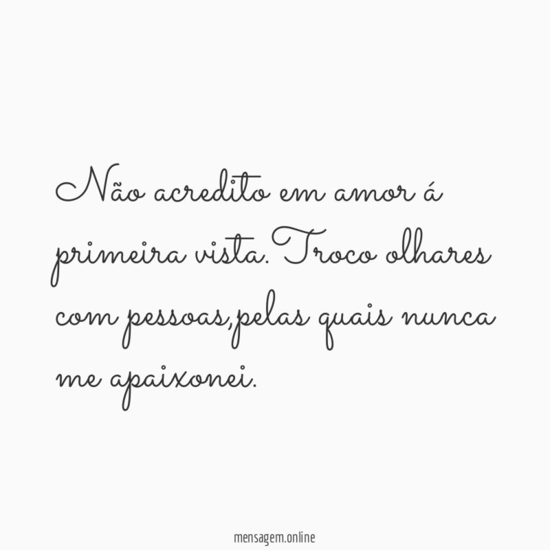 Não acredito em amor á primeira vista