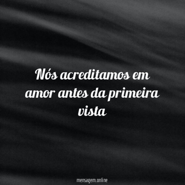 Nós acreditamos em amor antes da primeira vista