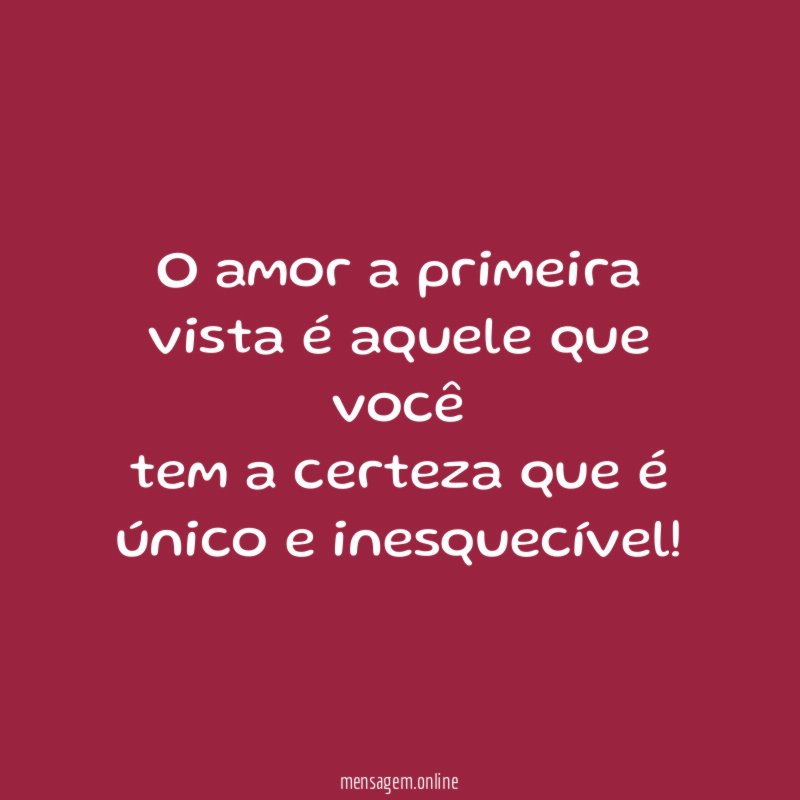 O amor a primeira vista é aquele que