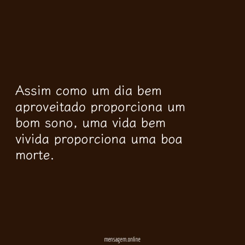 Assim como um dia bem aproveitado proporciona um bom sono