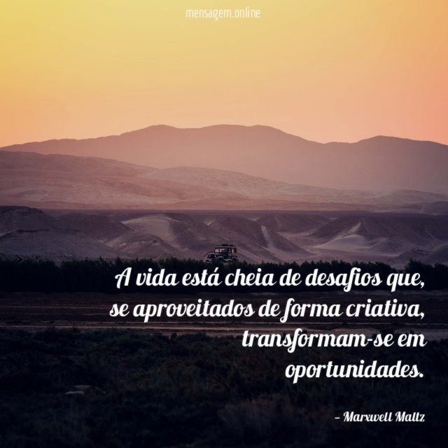 A vida está cheia de desafios que