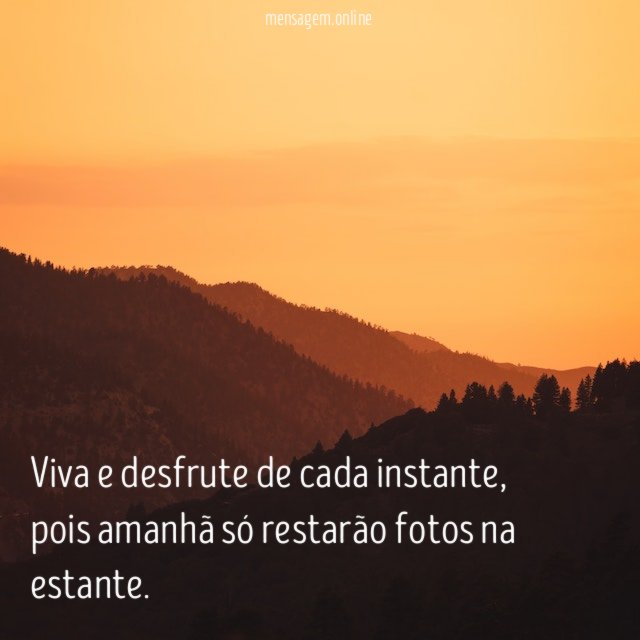Viva e desfrute de cada instante