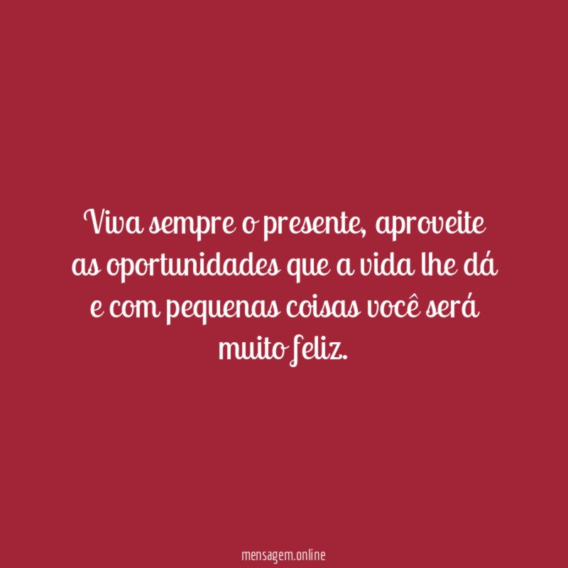 Viva sempre o presente