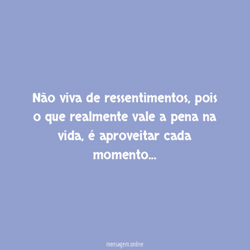 Não viva de ressentimentos