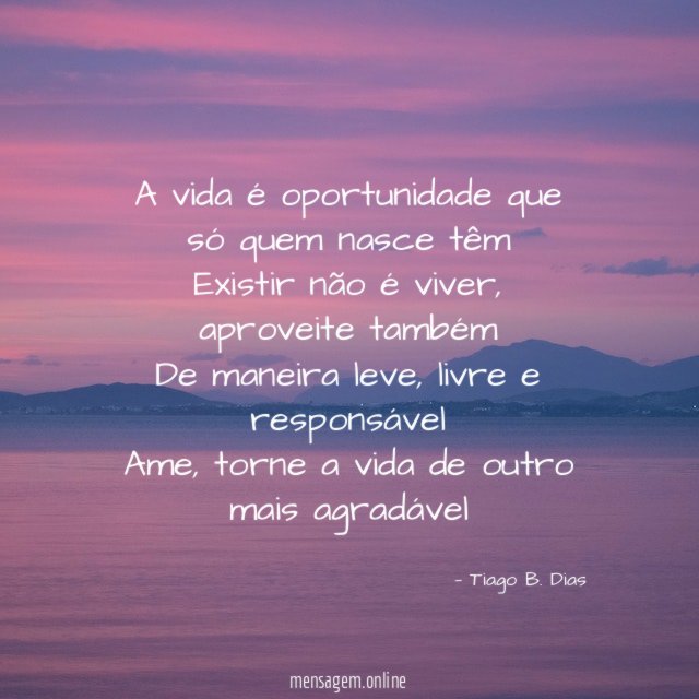 A vida é oportunidade que só quem nasce