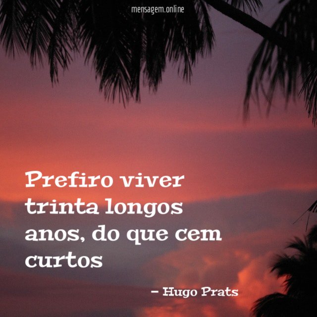 Prefiro viver trinta longos anos
