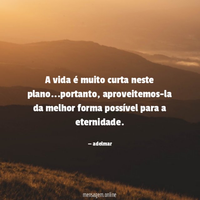 A vida é muito curta neste plano