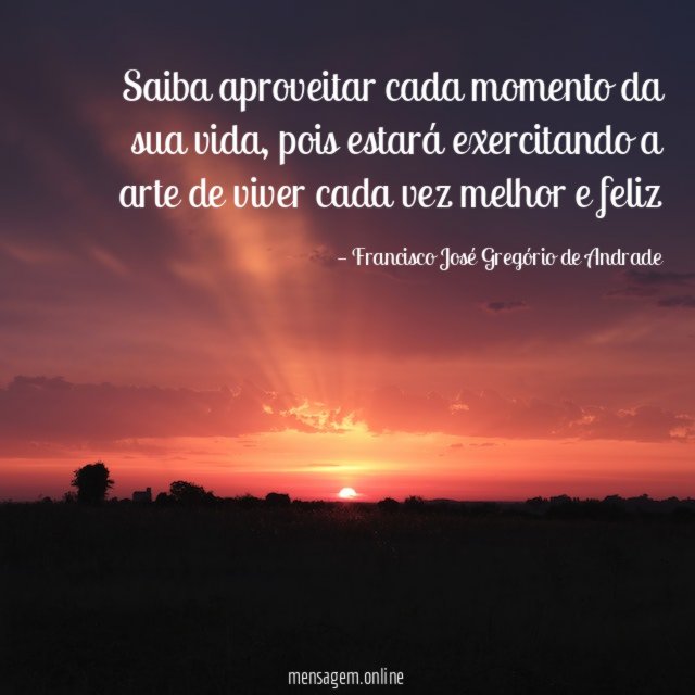 Saiba aproveitar cada momento da sua vida