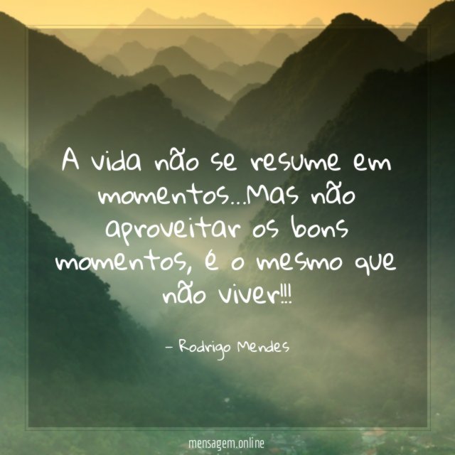 A vida não se resume em momentos