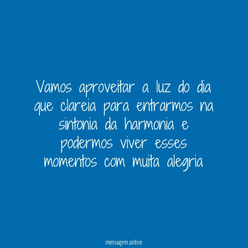 Vamos aproveitar a luz do dia que clareia