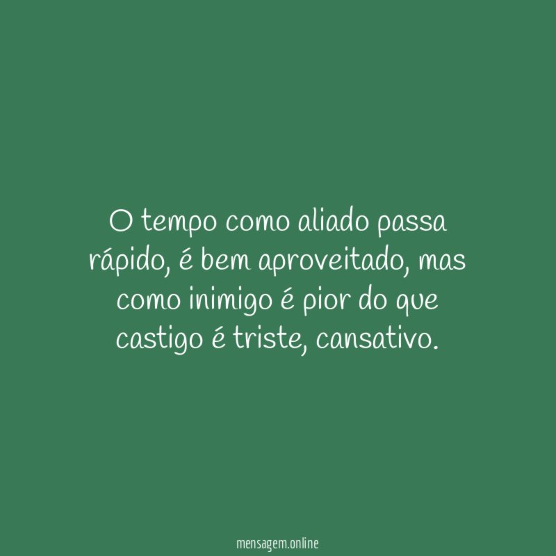 O tempo como aliado passa rápido
