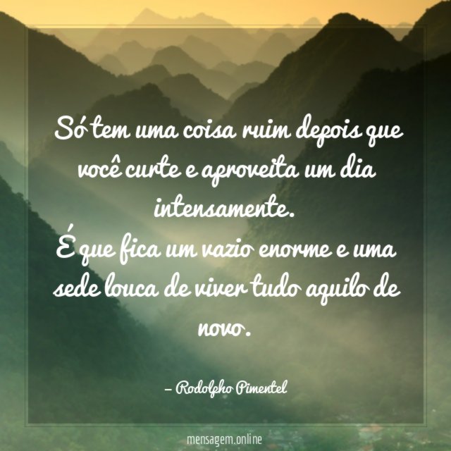 Só tem uma coisa ruim depois que você curte e aproveita um dia intensamente.