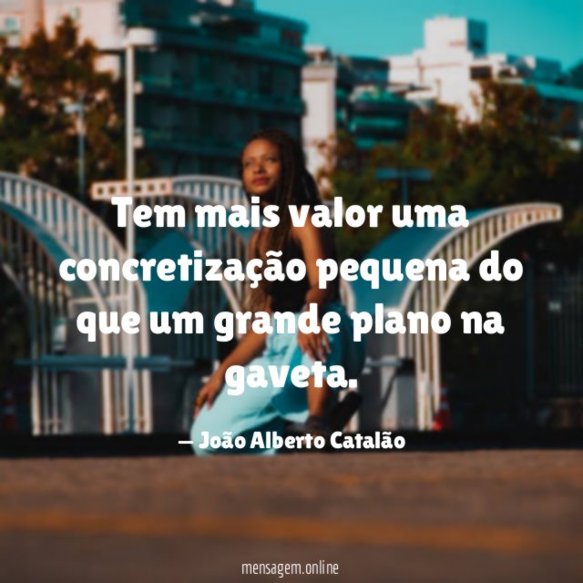 Tem mais valor uma concretização pequena do que