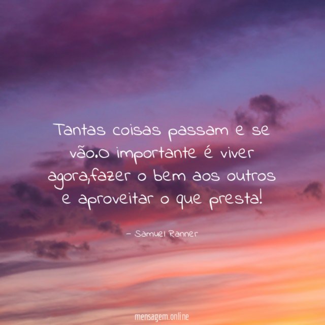 Tantas coisas passam e se vão