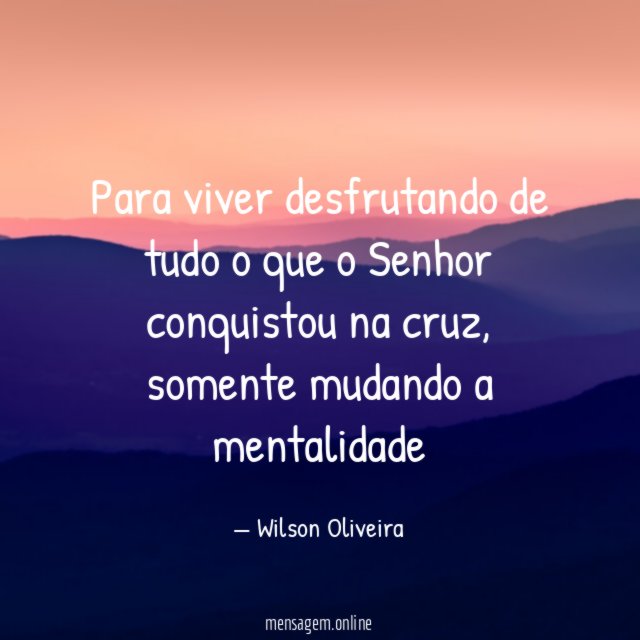 Para viver desfrutando de tudo o que o Senhor conquistou na cruz
