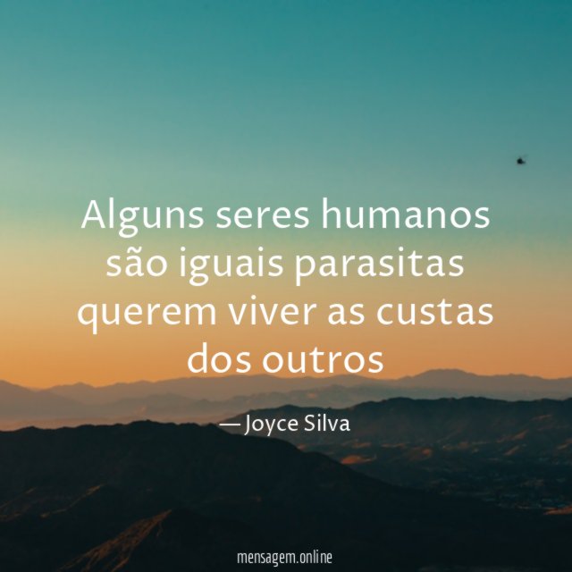 Alguns seres humanos são iguais parasitas querem viver