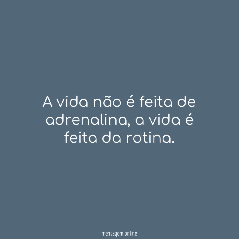 A vida não é feita de adrenalina