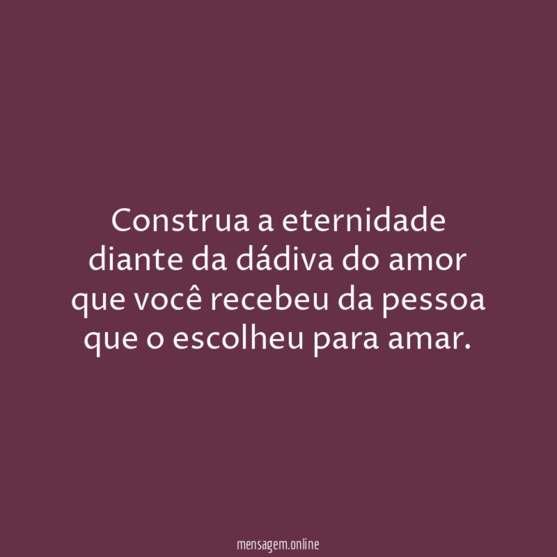 Construa a eternidade diante da dádiva do amor