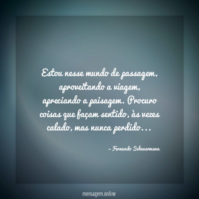 Estou nesse mundo de passagem