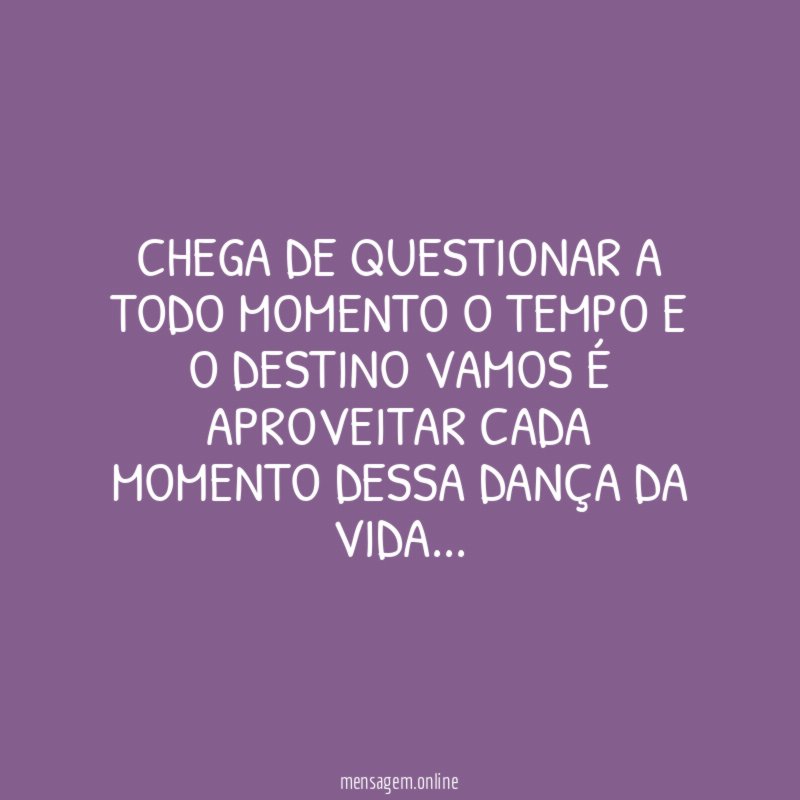 Chega de questionar a todo momento o tempo