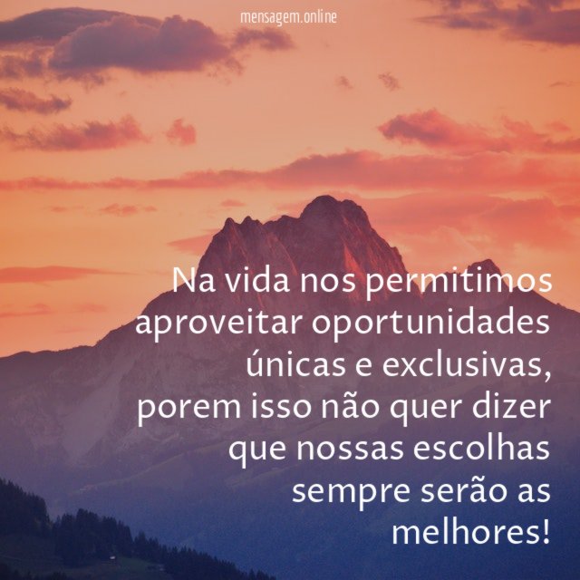 Na vida nos permitimos aproveitar oportunidades únicas e exclusivas