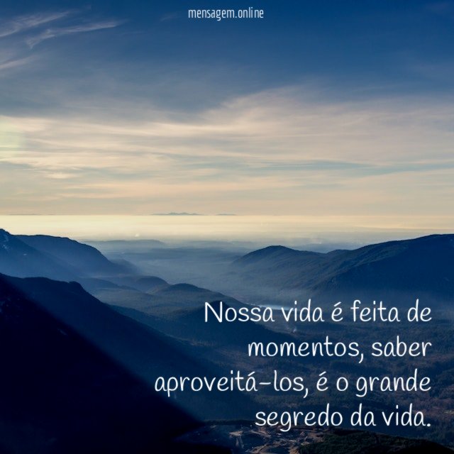 Nossa vida é feita de momentos
