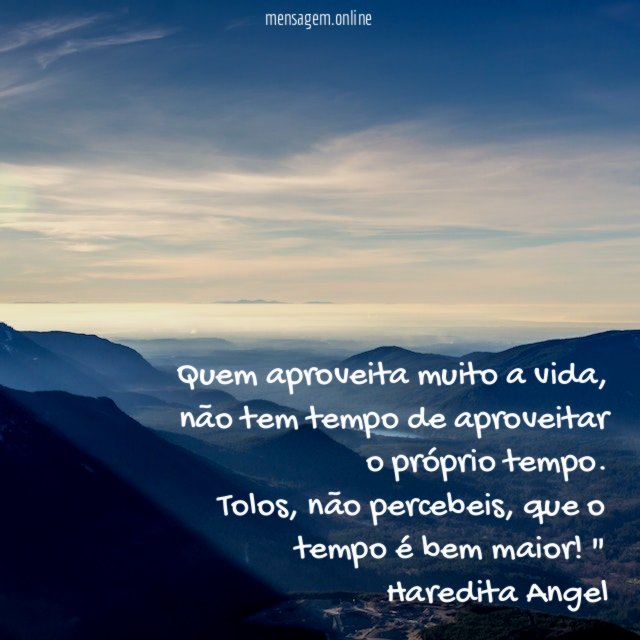 Quem aproveita muito a vida