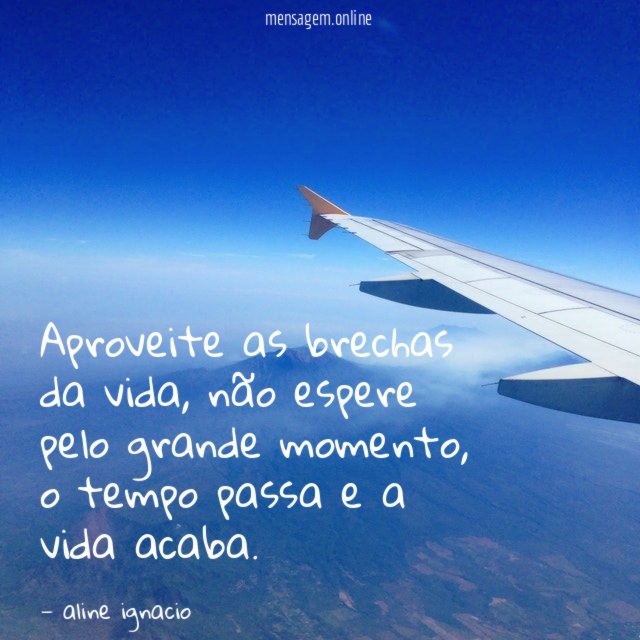 Aproveite as brechas da vida