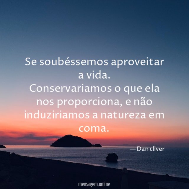 Se soubéssemos aproveitar a vida
