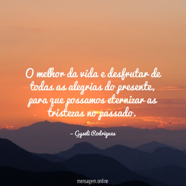 O melhor da vida e desfrutar de todas as alegrias do presente