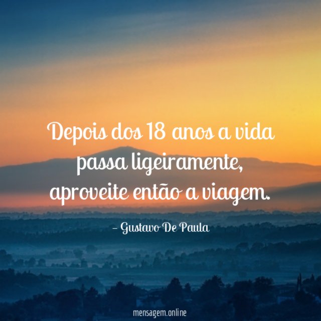 Depois dos 18 anos a vida passa ligeiramente