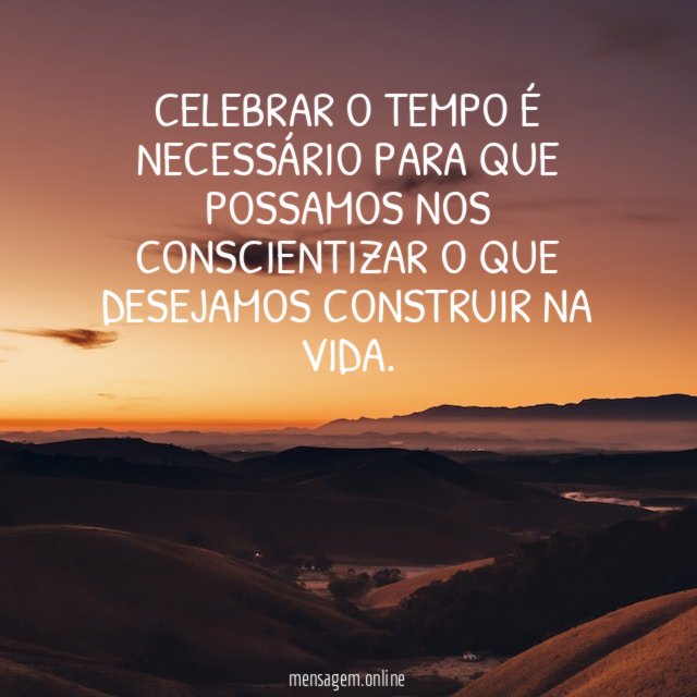 Celebrar o tempo é necessário para que possamos