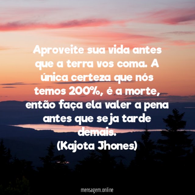 Aproveite sua vida antes que a terra vos coma