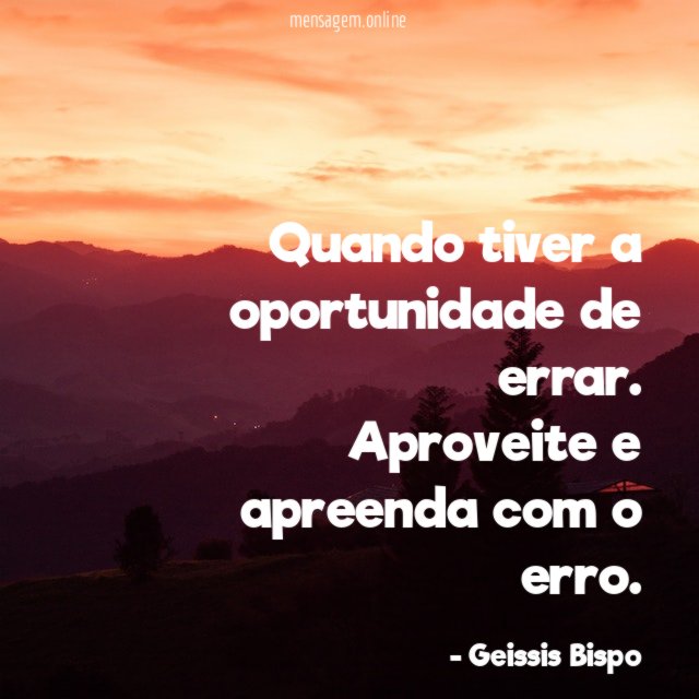 Quando tiver a oportunidade de errar
