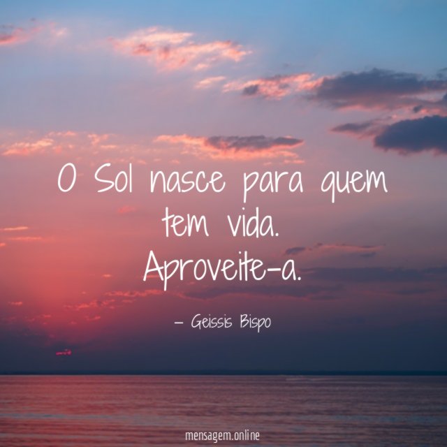 O Sol nasce para quem tem vida