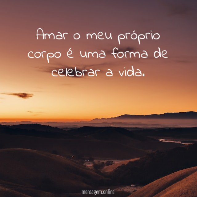 Amar o meu próprio corpo é uma forma de celebrar a vida