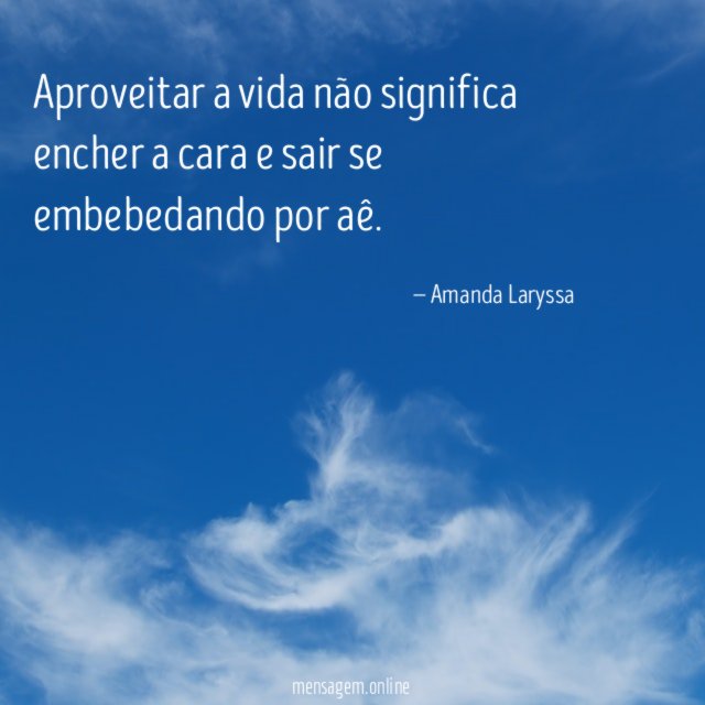 Aproveitar a vida não significa encher a cara