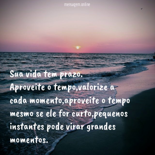 Sua vida tem prazo.