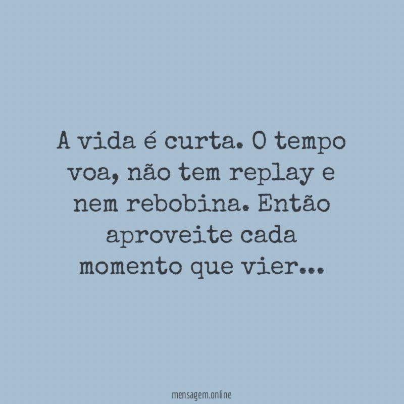 A vida é curta