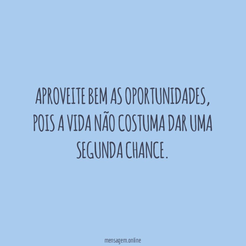 Aproveite bem as oportunidades