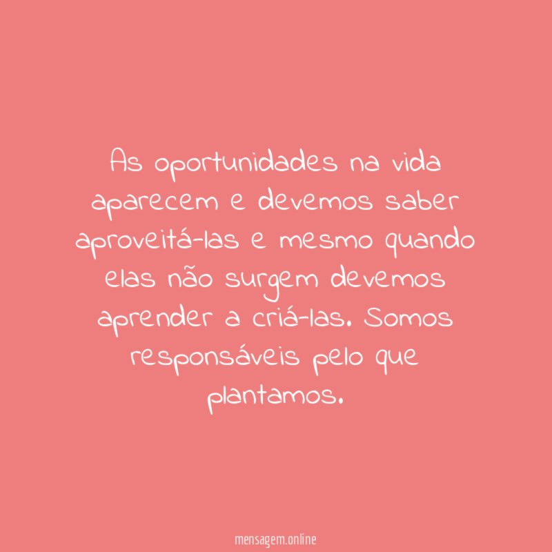 As oportunidades na vida aparecem e devemos saber