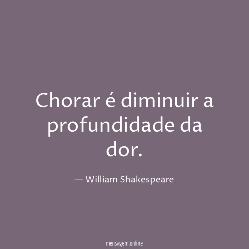 Chorar é diminuir a profundidade da dor