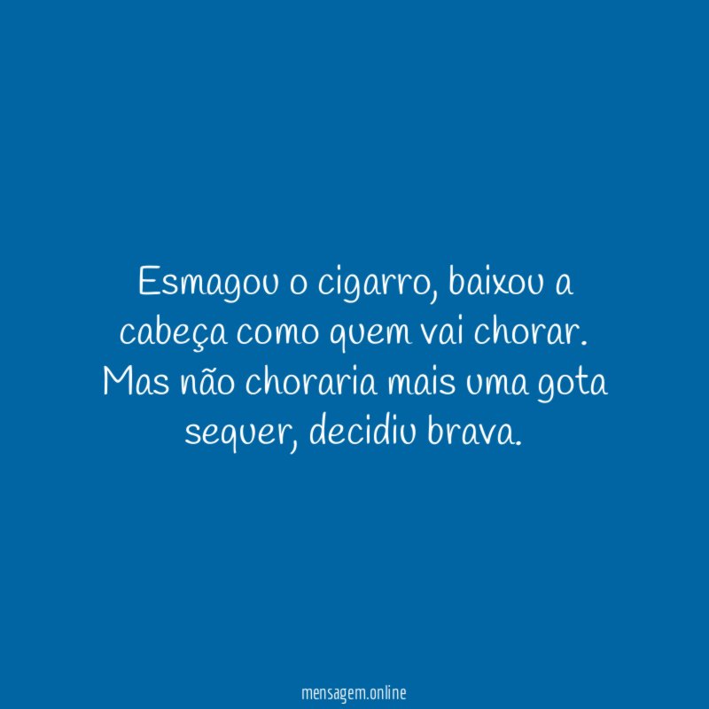 Esmagou o cigarro