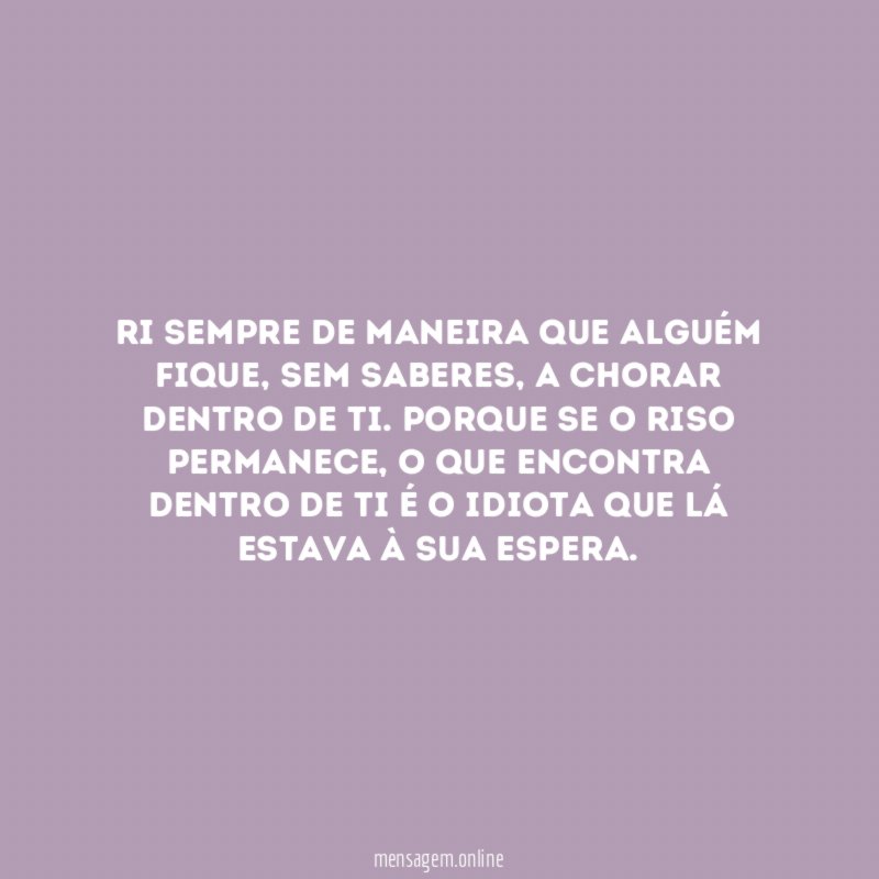 Ri sempre de maneira que alguém fique