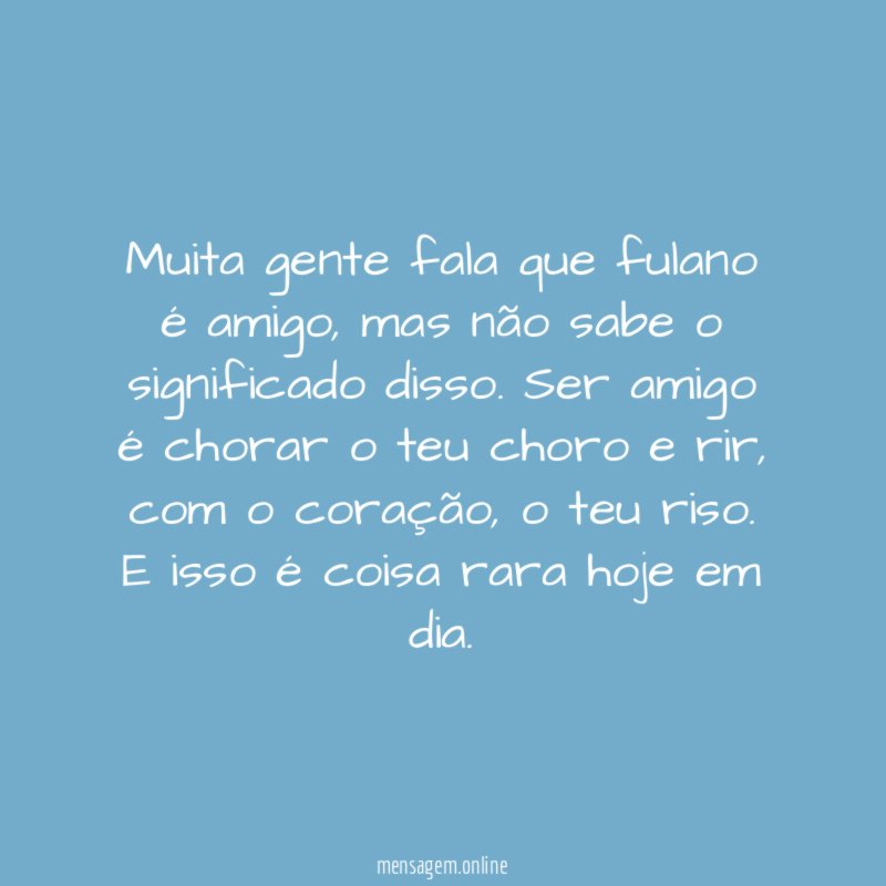 Muita gente fala que fulano é amigo